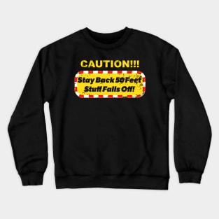 Caution!!! Stay Back 50 Feet! Crewneck Sweatshirt